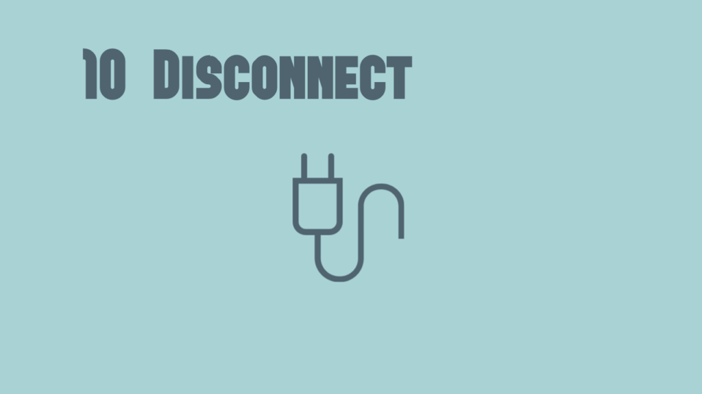 10) Disconnect