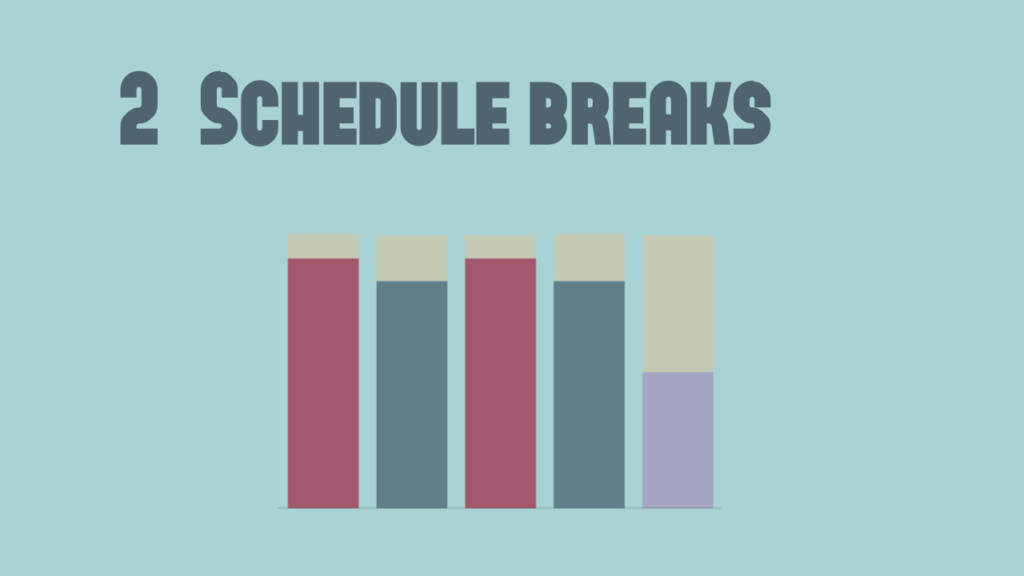 2) Schedule breaks